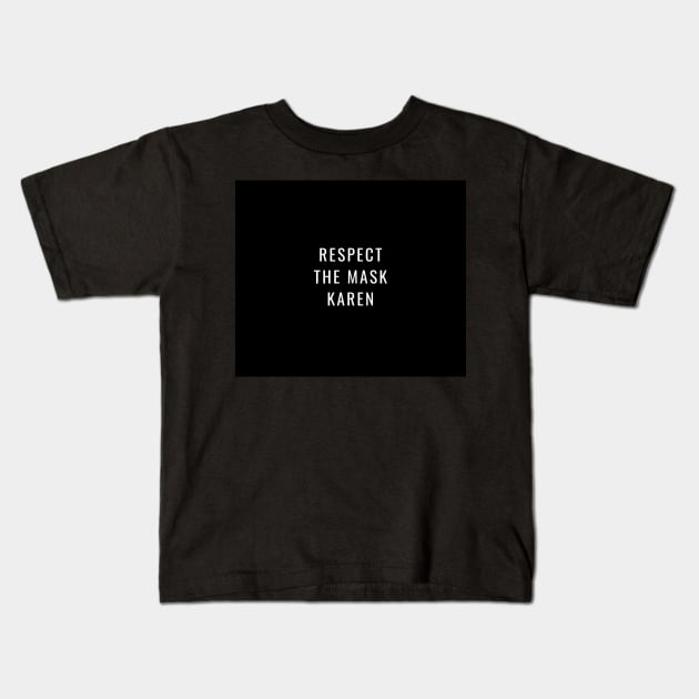 Respect The Mask Karen Funny Social Distancing Meme Saying Quote Mask Kids T-Shirt by gillys